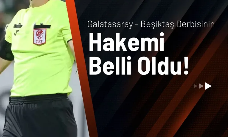 Beşiktaş-Galatasaray Derbisinde Hakem Kim? - İlgili Görsel